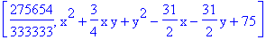 [275654/333333, x^2+3/4*x*y+y^2-31/2*x-31/2*y+75]